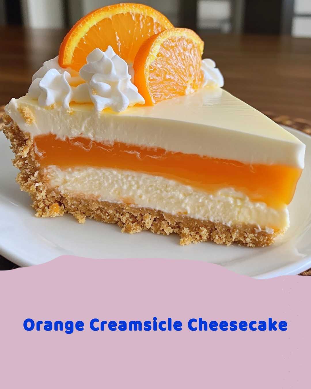 Orange Creamsicle Cheesecake