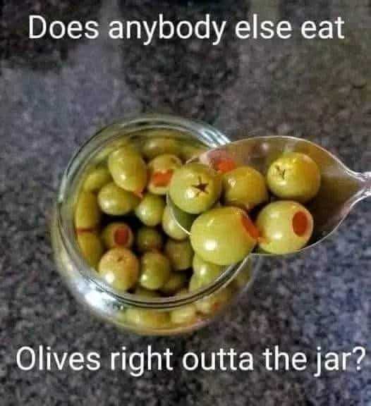 Olives straight out of the jar is a common and delightful practice