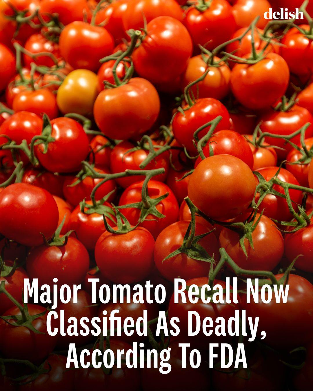 Major Tomato Recall Now Classified As Deadly, According To FDA